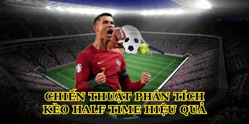 Kèo Half Time Là Gì? Bí Quyết Cá Cược Hiệu Quả Chiến Thuật Phân Tích Kèo Half Time Hiệu Quả