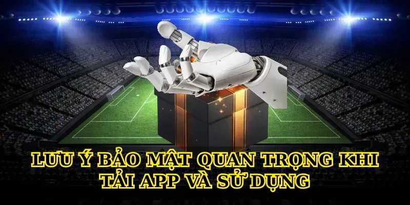Hướng Dẫn Tải App An Toàn, Nhanh Chóng Và Tối Ưu Trải Nghiệm Các bước Tải App chuẩn cho Android và iOS